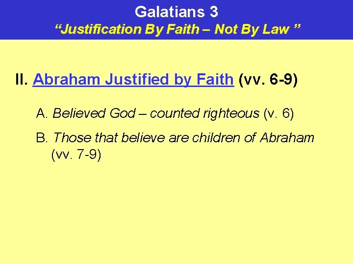 Galatians 3 “Justification By Faith – Not By Law ” II. Abraham Justified by