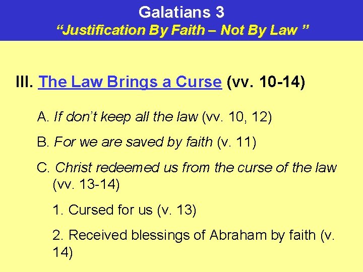 Galatians 3 “Justification By Faith – Not By Law ” III. The Law Brings