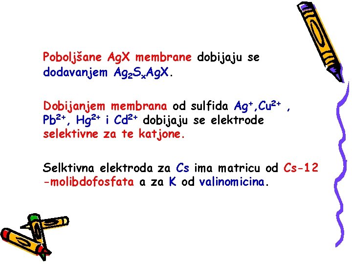 Poboljšane Ag. X membrane dobijaju se dodavanjem Ag 2 Sx. Ag. X. Dobijanjem membrana