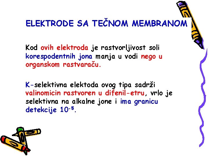 ELEKTRODE SA TEČNOM MEMBRANOM Kod ovih elektroda je rastvorljivost soli korespodentnih jona manja u