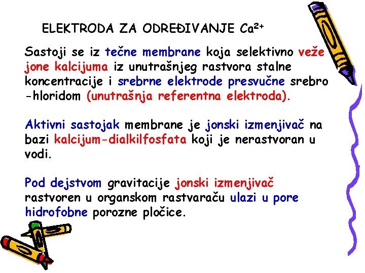 ELEKTRODA ZA ODREĐIVANJE Ca 2+ Sastoji se iz tečne membrane koja selektivno veže jone