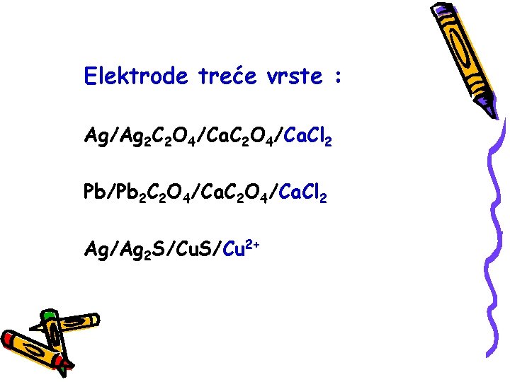 Elektrode treće vrste : Ag/Ag 2 C 2 O 4/Ca. Cl 2 Pb/Pb 2