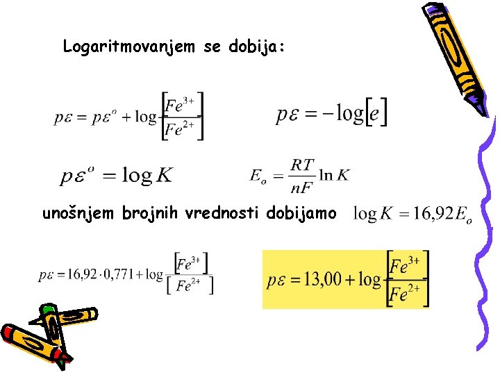 Logaritmovanjem se dobija: unošnjem brojnih vrednosti dobijamo 