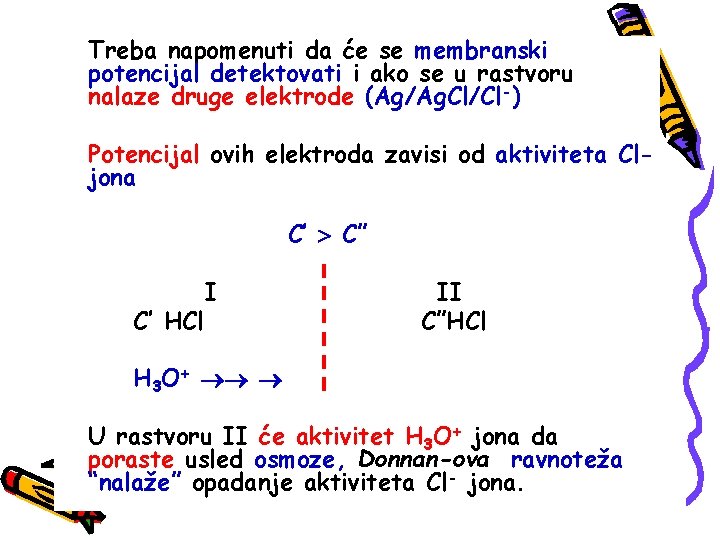 Treba napomenuti da će se membranski potencijal detektovati i ako se u rastvoru nalaze