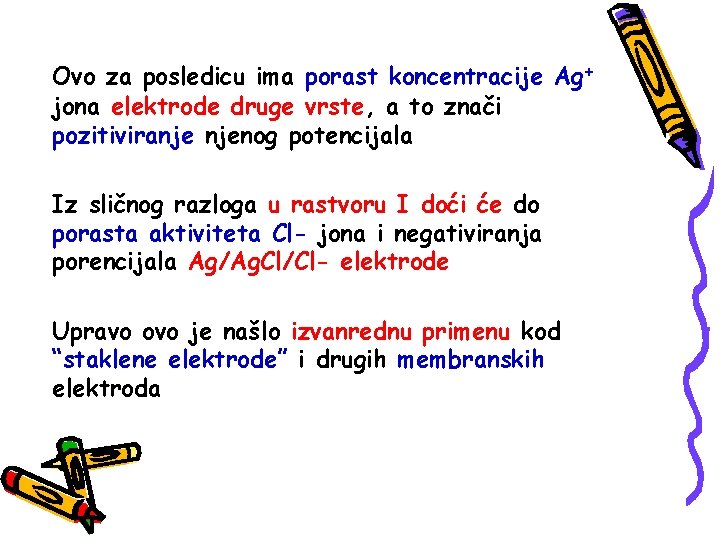 Ovo za posledicu ima porast koncentracije Ag+ jona elektrode druge vrste, a to znači