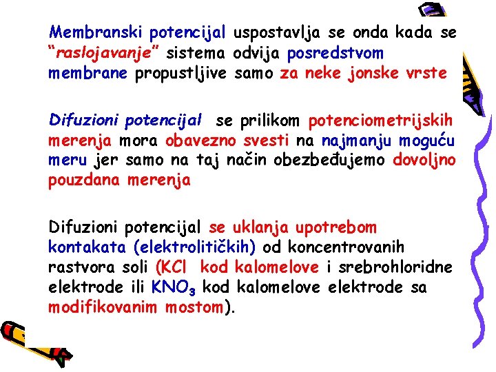 Membranski potencijal uspostavlja se onda kada se “raslojavanje” sistema odvija posredstvom membrane propustljive samo