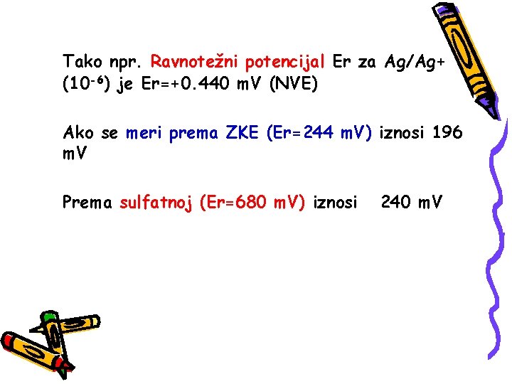 Tako npr. Ravnotežni potencijal Er za Ag/Ag+ (10 -6) je Er=+0. 440 m. V