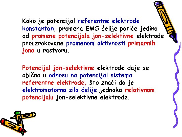 Kako je potencijal referentne elektrode konstantan, promena EMS ćelije potiče jedino od promene potencijala