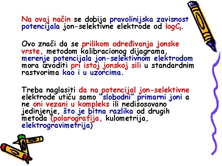 Na ovaj način se dobija pravolinijska zavisnost potencijala jon-selektivne elektrode od log. Ci. Ovo