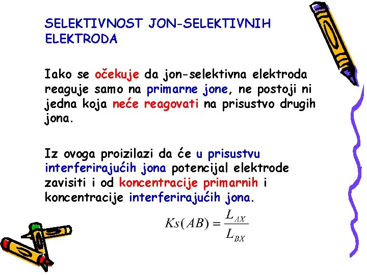 SELEKTIVNOST JON-SELEKTIVNIH ELEKTRODA Iako se očekuje da jon-selektivna elektroda reaguje samo na primarne jone,