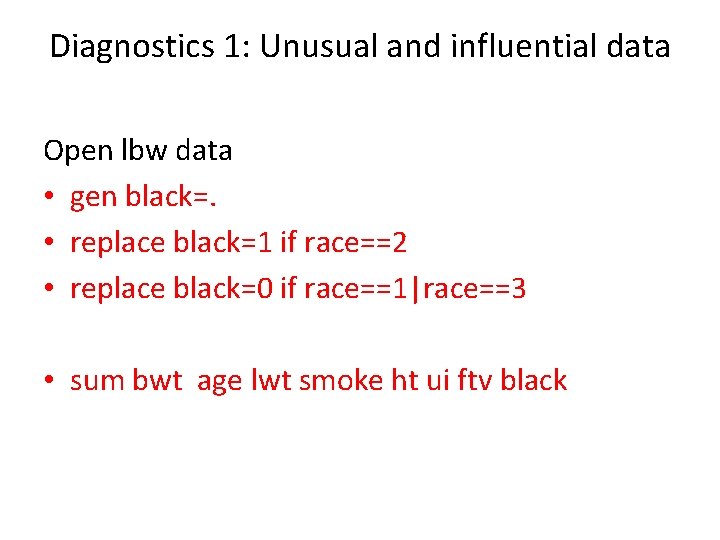 Diagnostics 1: Unusual and influential data Open lbw data • gen black=. • replace