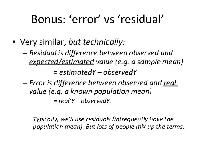 Bonus: ‘error’ vs ‘residual’ • Very similar, but technically: – Residual is difference between