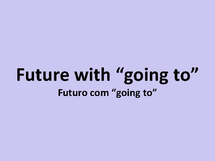 Future with “going to” Futuro com “going to” 