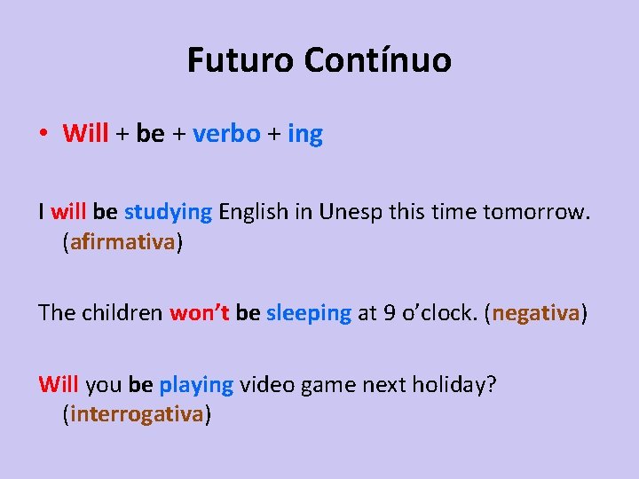 Futuro Contínuo • Will + be + verbo + ing I will be studying