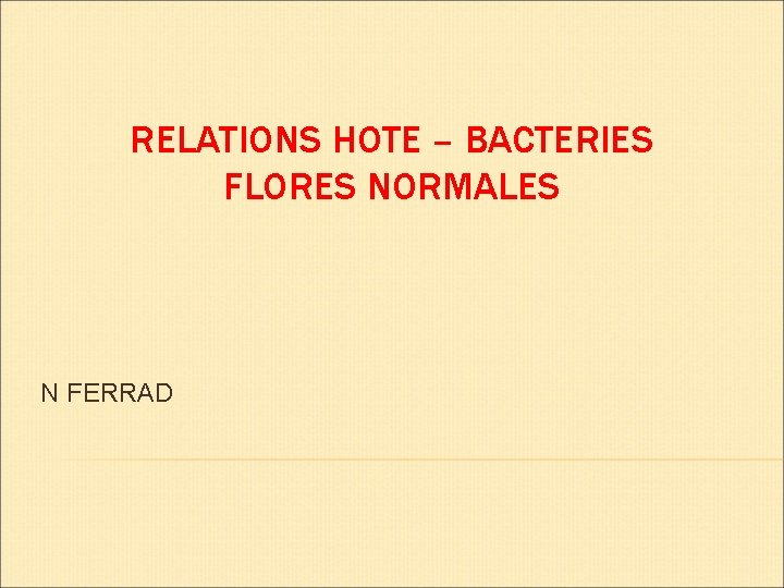 RELATIONS HOTE – BACTERIES FLORES NORMALES N FERRAD RELATIONS HOTE – BACTERIES FLORES NORMALES N FERRAD