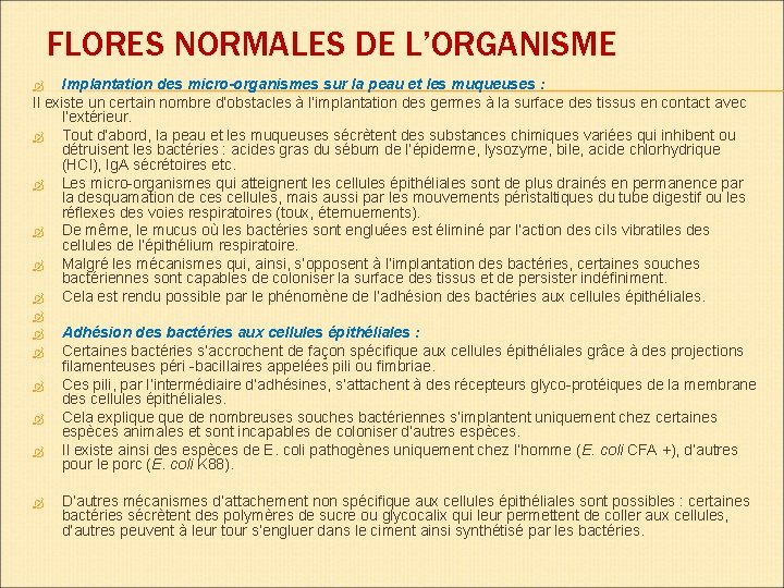 FLORES NORMALES DE L’ORGANISME Implantation des micro-organismes sur la peau et les muqueuses : FLORES NORMALES DE L’ORGANISME Implantation des micro-organismes sur la peau et les muqueuses :