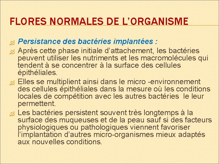 FLORES NORMALES DE L’ORGANISME Persistance des bactéries implantées : Après cette phase initiale d’attachement, FLORES NORMALES DE L’ORGANISME Persistance des bactéries implantées : Après cette phase initiale d’attachement,