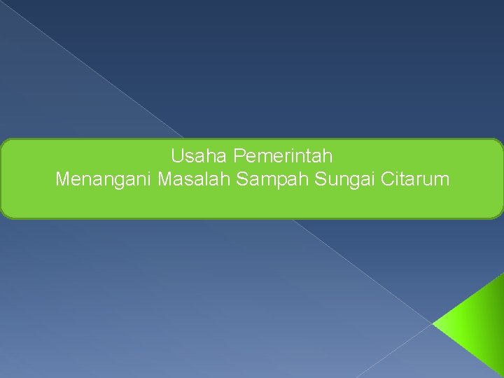 Usaha Pemerintah Menangani Masalah Sampah Sungai Citarum 