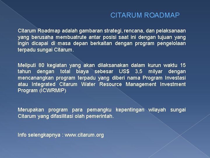 CITARUM ROADMAP Citarum Roadmap adalah gambaran strategi, rencana, dan pelaksanaan yang berusaha membuatrute antar