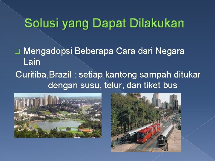 Solusi yang Dapat Dilakukan Mengadopsi Beberapa Cara dari Negara Lain Curitiba, Brazil : setiap