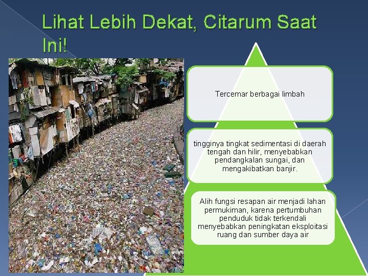Lihat Lebih Dekat, Citarum Saat Ini! Tercemar berbagai limbah tingginya tingkat sedimentasi di daerah