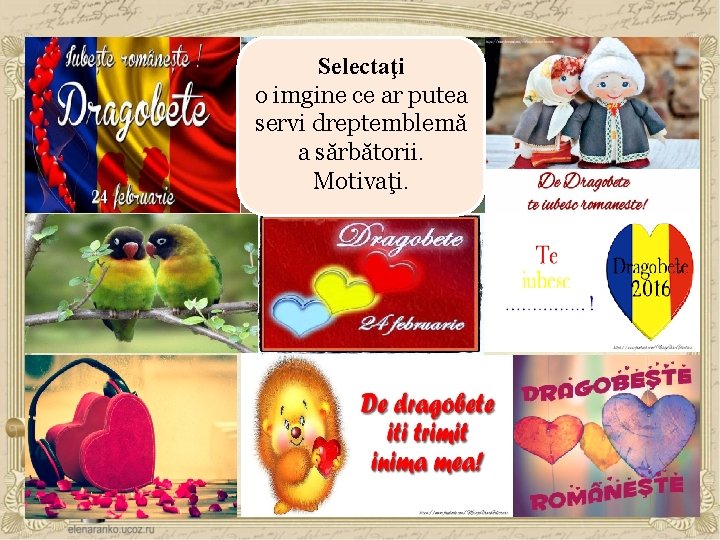 Selectaţi o imgine ce ar putea servi dreptemblemă a sărbătorii. Motivaţi. 