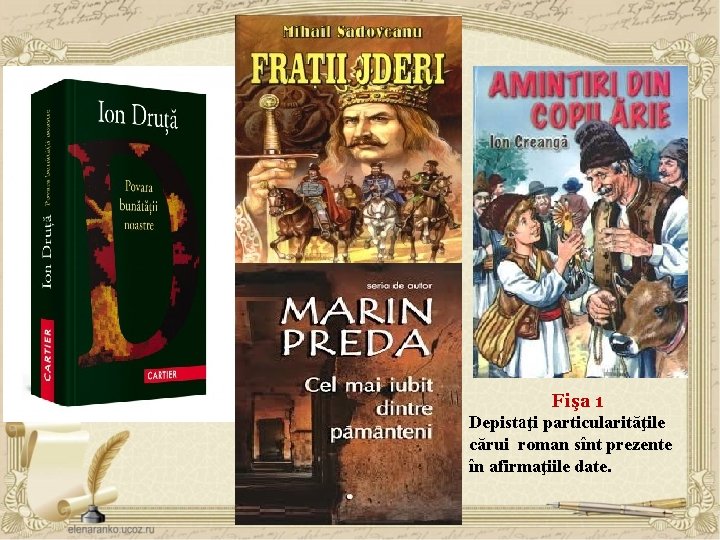 Fişa 1 Depistaţi particularităţile cărui roman sînt prezente în afirmaţiile date. 