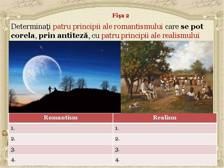 Fişa 2 Determinaţi patru principii ale romantismului care se pot corela, prin antiteză, cu