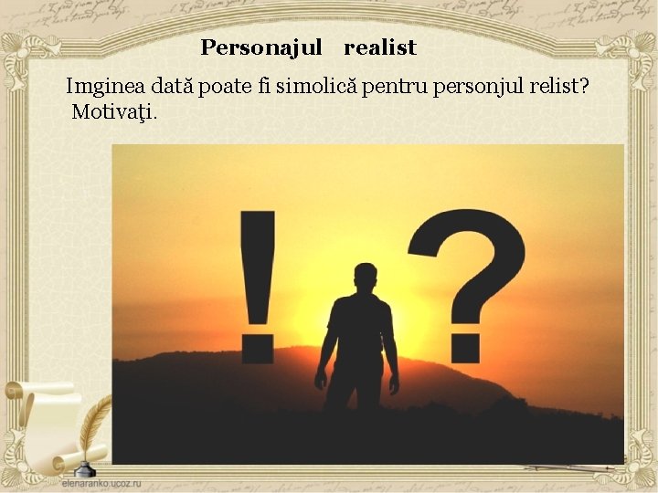 Personajul realist Imginea dată poate fi simolică pentru personjul relist? Motivaţi. 
