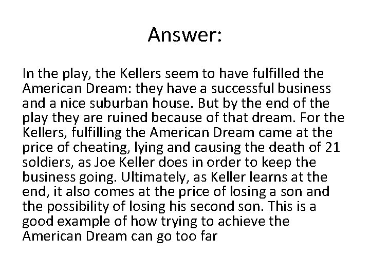 Answer: In the play, the Kellers seem to have fulfilled the American Dream: they