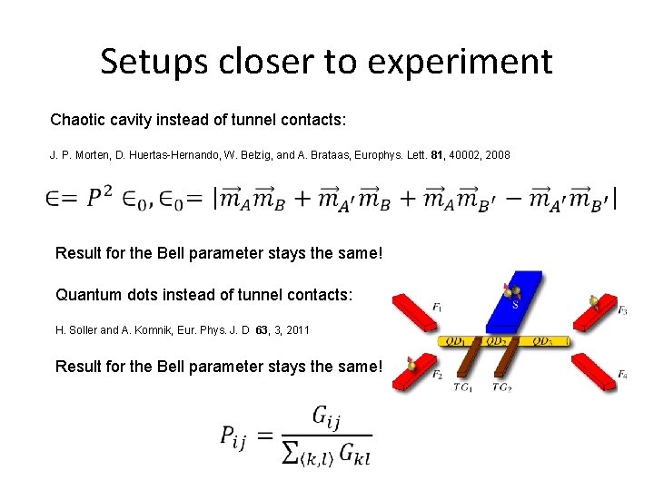 Setups closer to experiment Chaotic cavity instead of tunnel contacts: J. P. Morten, D.