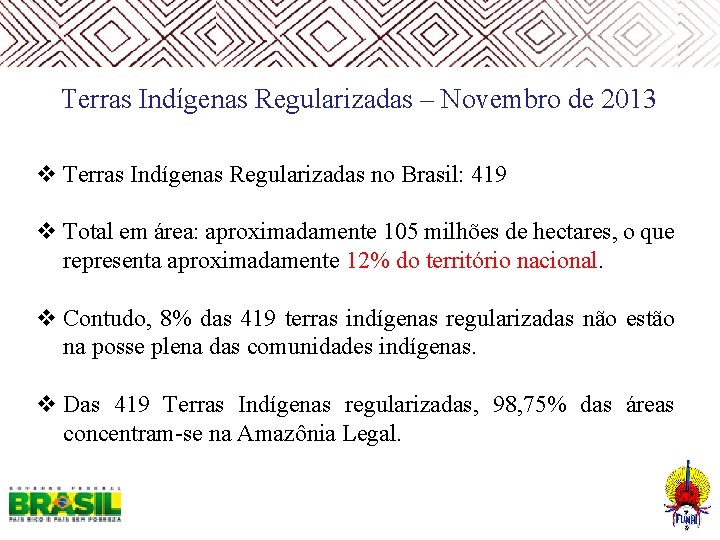  Terras Indígenas Regularizadas – Novembro de 2013 v Terras Indígenas Regularizadas no Brasil: