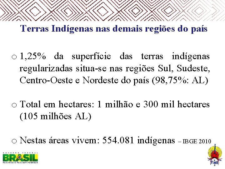  Terras Indígenas demais regiões do país o 1, 25% da superfície das terras