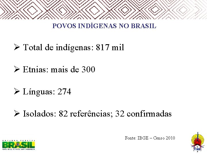  POVOS INDÍGENAS NO BRASIL Ø Total de indígenas: 817 mil Ø Etnias: mais