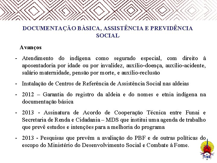  DOCUMENTAÇÃO BÁSICA, ASSISTÊNCIA E PREVIDÊNCIA SOCIAL Avanços - Atendimento do indígena como segurado