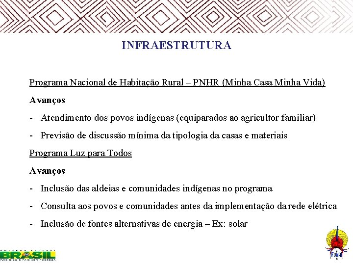  INFRAESTRUTURA Programa Nacional de Habitação Rural – PNHR (Minha Casa Minha Vida) Avanços