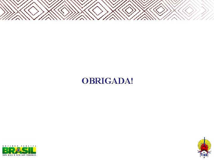  OBRIGADA! 