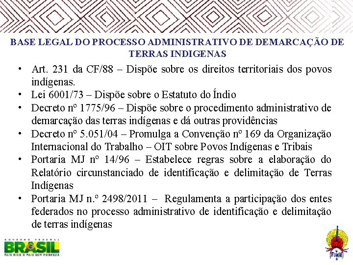  BASE LEGAL DO PROCESSO ADMINISTRATIVO DE DEMARCAÇÃO DE TERRAS INDIGENAS • Art. 231