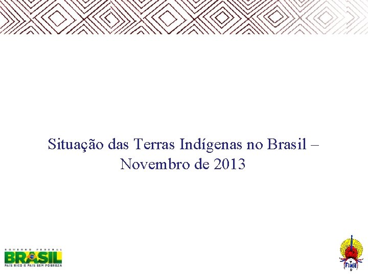  Situação das Terras Indígenas no Brasil – Novembro de 2013 