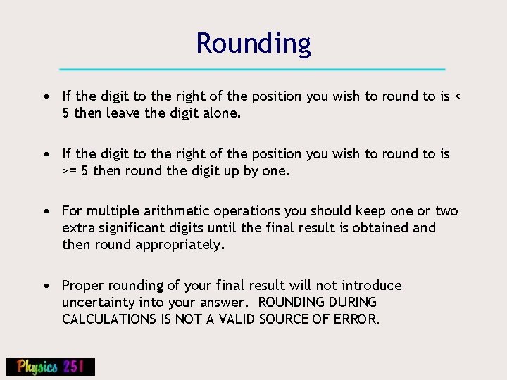 Rounding • If the digit to the right of the position you wish to