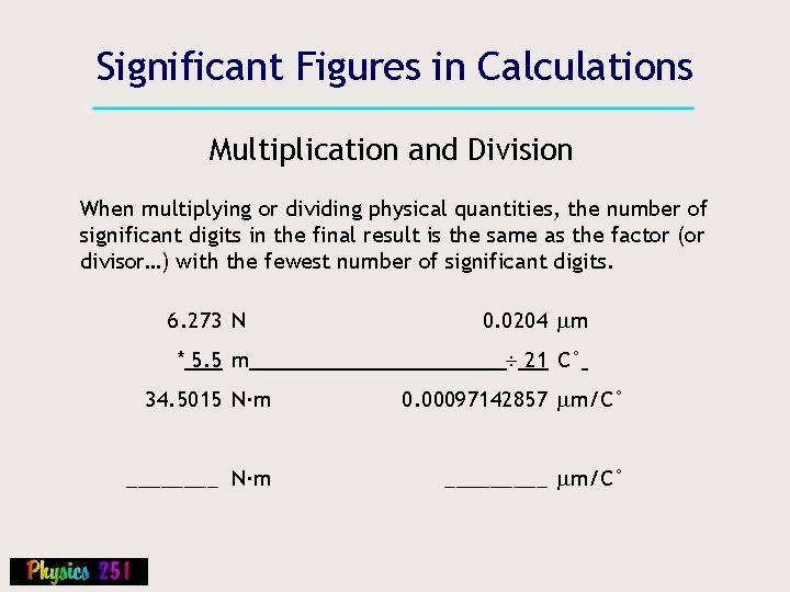 Significant Figures in Calculations Multiplication and Division When multiplying or dividing physical quantities, the