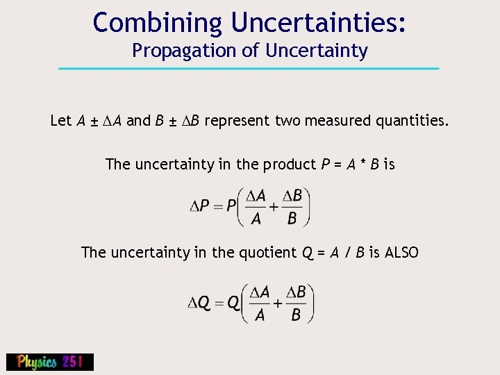 Combining Uncertainties: Propagation of Uncertainty Let A ± DA and B ± DB represent