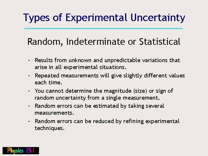Types of Experimental Uncertainty Random, Indeterminate or Statistical – Results from unknown and unpredictable