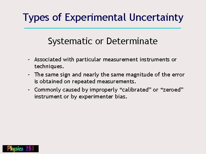 Types of Experimental Uncertainty Systematic or Determinate – Associated with particular measurement instruments or