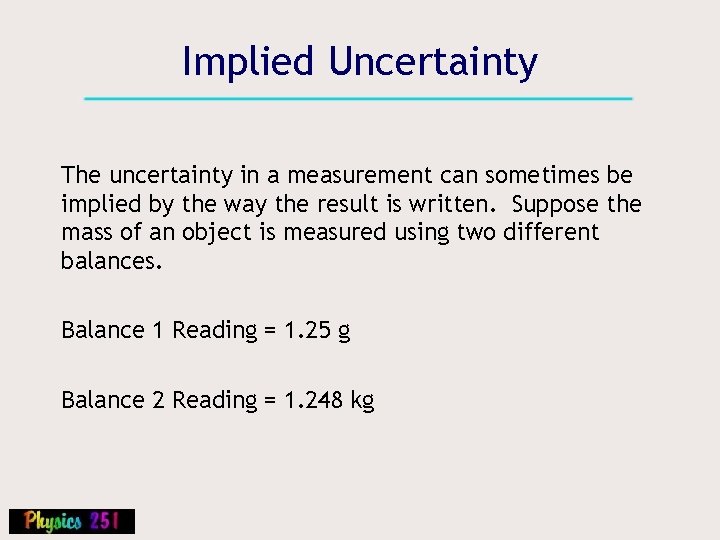 Implied Uncertainty The uncertainty in a measurement can sometimes be implied by the way