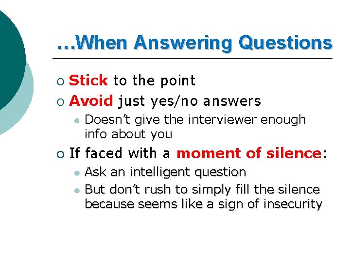 …When Answering Questions Stick to the point ¡ Avoid just yes/no answers ¡ l