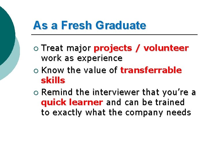 As a Fresh Graduate Treat major projects / volunteer work as experience ¡ Know