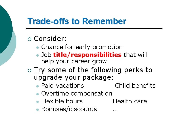 Trade-offs to Remember ¡ Consider: l l ¡ Chance for early promotion Job title/responsibilities