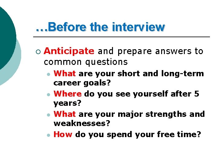 …Before the interview ¡ Anticipate and prepare answers to common questions l l What
