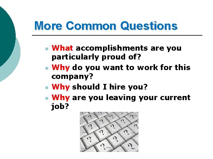 More Common Questions l l What accomplishments are you particularly proud of? Why do